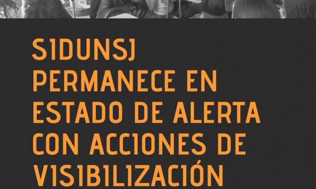 SIDUNSJ permanece en estado de alerta con acciones de visibilización