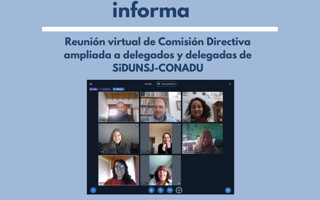 Reunión virtual de Comisión Directiva ampliada a delegados y delegadas de SiDUNSJ-CONADU