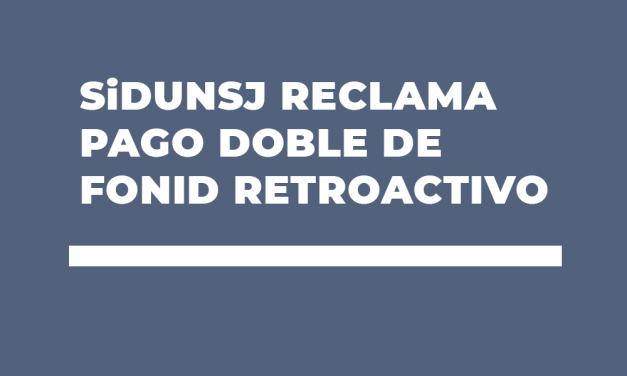 SiDUNSJ RECLAMA PAGO DOBLE DE FONID RETROACTIVO