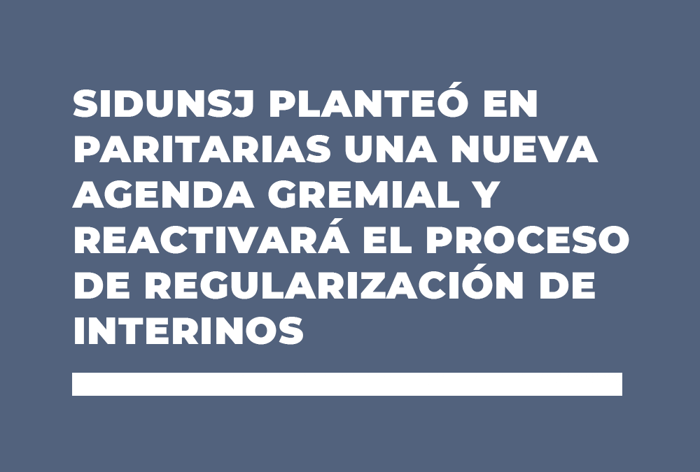 SIDUNSJ planteó en paritarias una nueva agenda gremial y se reactivará el proceso de regularización  de interinos