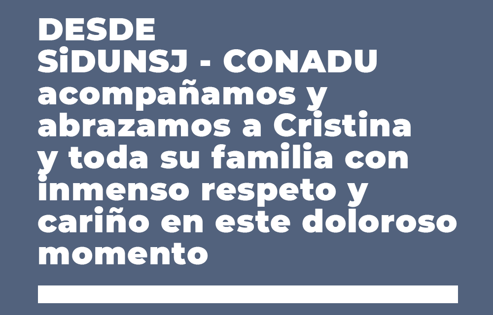 Desde SiDUNSJ – CONADU acompañamos y abrazamos a Cristina y toda su familia con inmenso respeto y cariño en este doloroso momento. Justicia por Facundo Castro.