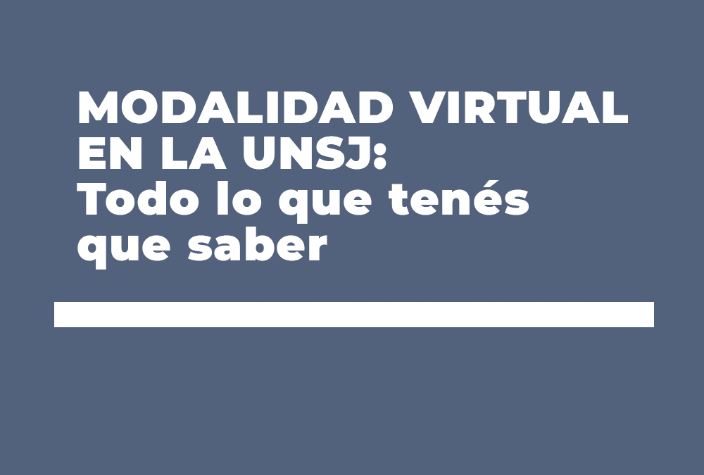 MODALIDAD VIRTUAL EN LA UNSJ: Todo lo que tenés que saber