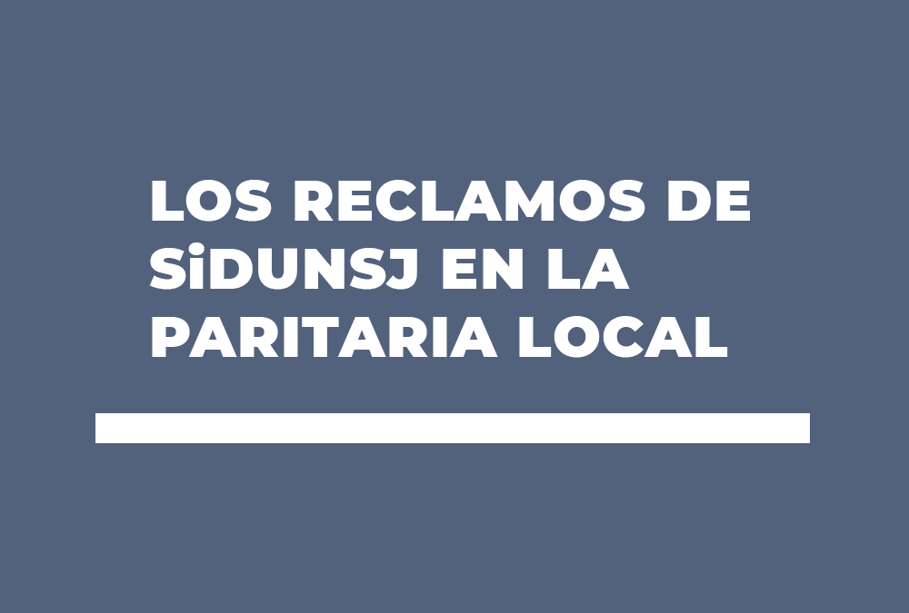 LOS RECLAMOS DE SiDUNSJ EN LA PARITARIA LOCAL