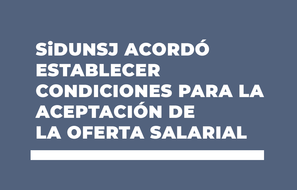 SiDUNSJ acordó establecer condiciones para la aceptación de la oferta salarial