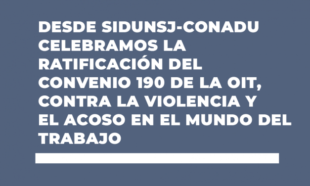 DESDE SIDUNSJ- CONADU CELEBRAMOS LA RATIFICACIÓN DEL CONVENIO 190 DE LA OIT, CONTRA LA VIOLENCIA Y EL ACOSO EN EL MUNDO DEL TRABAJO