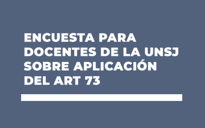 ENCUESTA PARA DOCENTES DE LA UNSJ SOBRE APLICACIÓN DEL ART 73