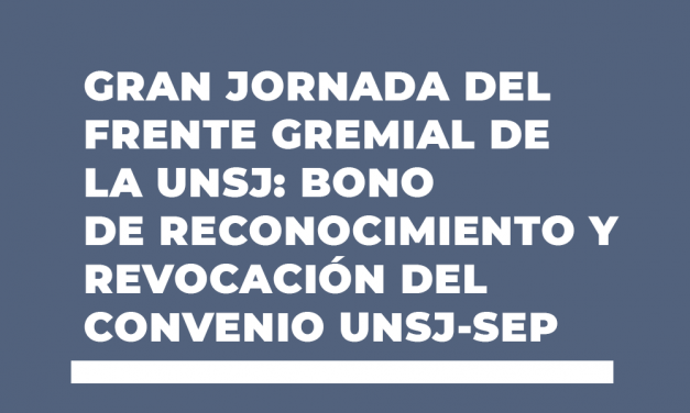 GRAN JORNADA DEL FRENTE GREMIAL DE LA UNSJ: BONO DE RECONOCIMIENTO Y REVOCACIÓN DEL CONVENIO UNSJ-SEP