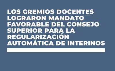 LOS GREMIOS DOCENTES LOGRAMOS MANDATO FAVORABLE DEL CONSEJO SUPERIOR PARA LA REGULARIZACIÓN AUTOMÁTICA DE INTERINOS/AS
