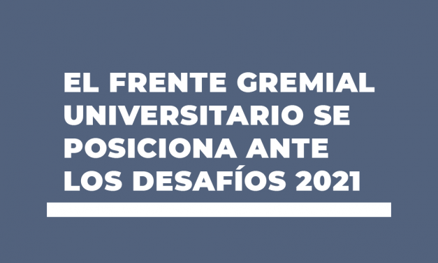 EL FRENTE GREMIAL UNIVERSITARIO SE POSICIONA ANTE LOS DESAFÍOS 2021