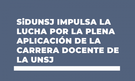 SiDUNSJ impulsa la lucha por la plena aplicación de la Carrera Docente de la UNSJ