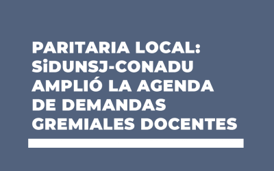 PARITARIA LOCAL: SiDUNSJ-CONADU AMPLIÓ LA AGENDA DE DEMANDAS GREMIALES DOCENTES