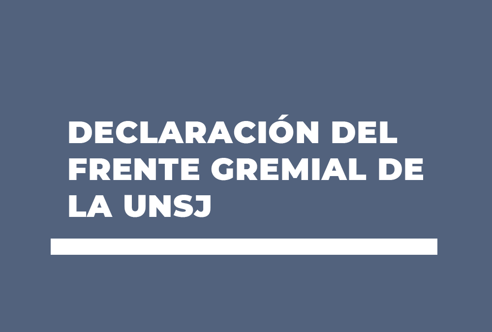 DECLARACIÓN DEL FRENTE GREMIAL DE LA UNSJ