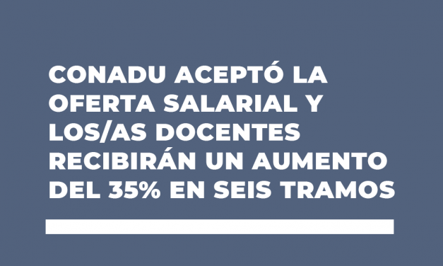 Conadu aceptó la oferta salarial y los/as docentes recibirán un aumento del 35% en seis tramos