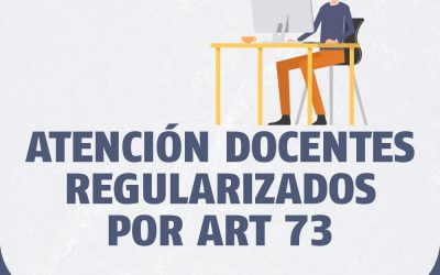 ATENCIÓN DOCENTES REGULARIZADOS POR ART 73