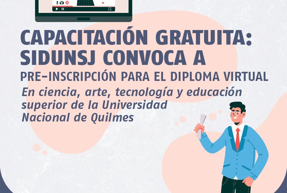 CAPACITACIÓN GRATUITA: SIDUNSJ CONVOCA A PRE-INSCRIPCIÓN PARA EL DIPLOMA VIRTUAL EN CIENCIA, ARTE, TECNOLOGÍA Y EDUCACIÓN SUPERIOR DE LA UNIVERSIDAD NACIONAL DE QUILMES