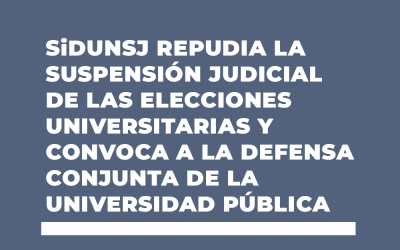 SiDUNSJ REPUDIA LA SUSPENSIÓN JUDICIAL DE LAS ELECCIONES UNIVERSITARIAS Y CONVOCA A LA DEFENSA CONJUNTA DE LA UNIVERSIDAD PÚBLICA