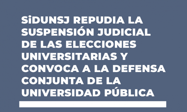 SiDUNSJ REPUDIA LA SUSPENSIÓN JUDICIAL DE LAS ELECCIONES UNIVERSITARIAS Y CONVOCA A LA DEFENSA CONJUNTA DE LA UNIVERSIDAD PÚBLICA