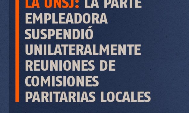 ALERTA DOCENTES DE LA UNSJ: LA PARTE EMPLEADORA SUSPENDIÓ UNILATERALMENTE REUNIONES DE COMISIONES PARITARIAS LOCALES