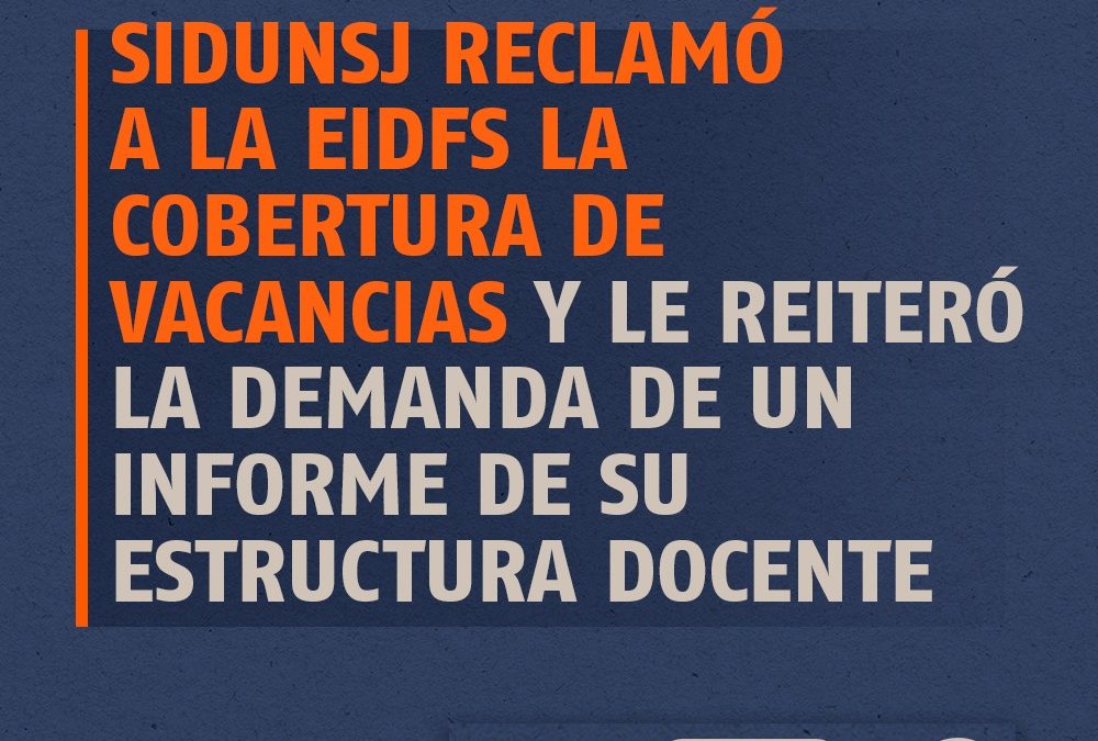 SIDUNSJ RECLAMÓ A LA EIDFS LA COBERTURA DE VACANCIAS Y LE REITERÓ LA DEMANDA DE UN INFORME DE SU ESTRUCTURA DOCENTE