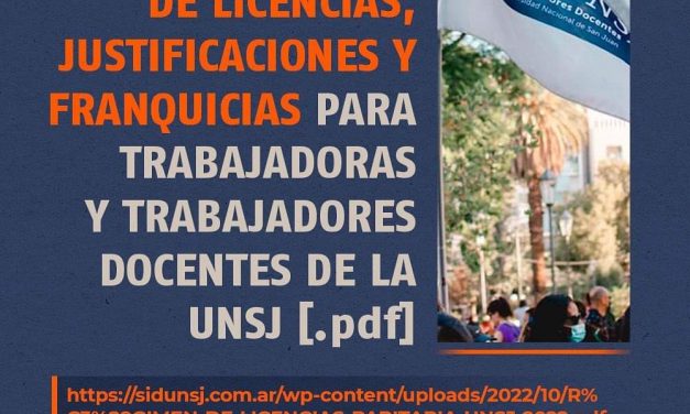 NUEVO RÉGIMEN DE LICENCIAS, JUSTIFICACIONES Y FRANQUICIAS  PARA TRABAJADORAS Y TRABAJADORES DOCENTES DE LA UNSJ [.pdf]