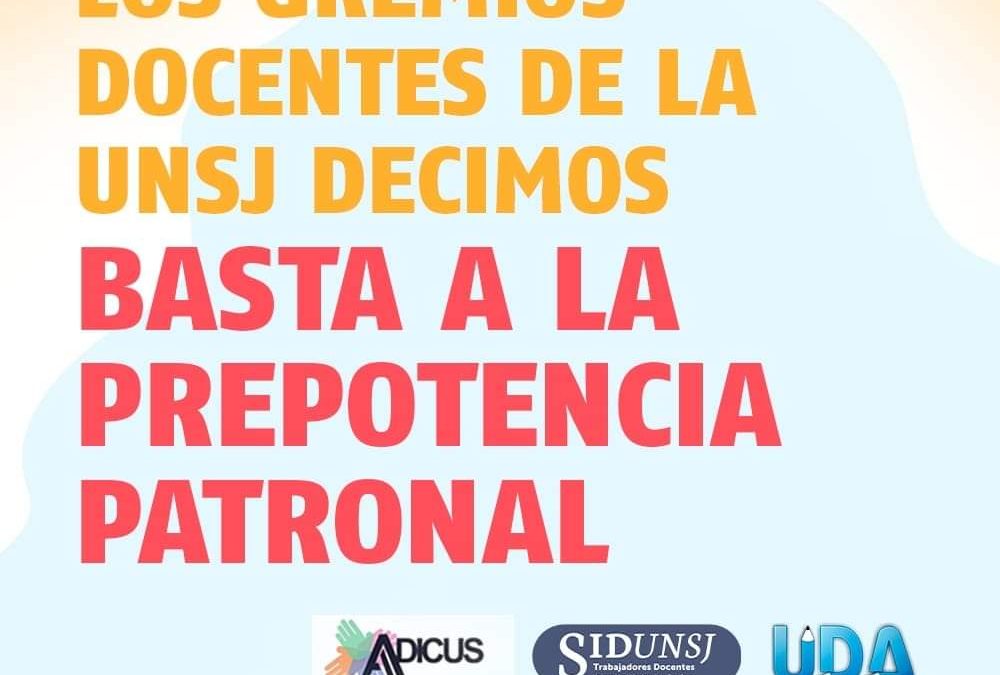 LOS GREMIOS DOCENTES DE LA UNSJ DECIMOS BASTA A LA PREPOTENCIA PATRONAL