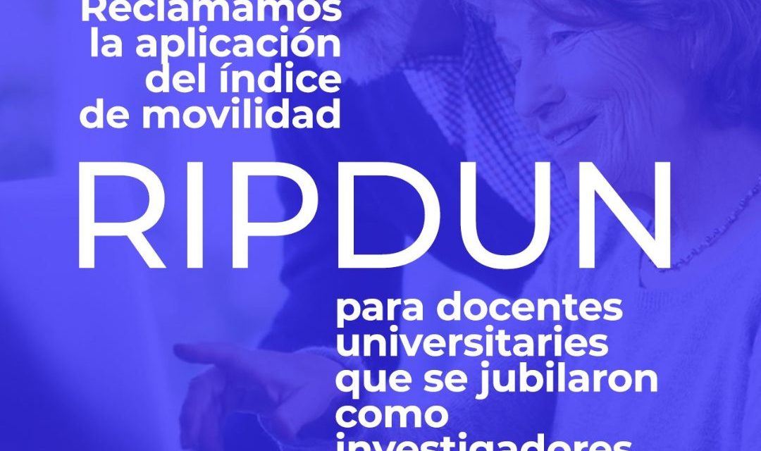 Reclamamos la aplicación del índice de movilidad RIPDUN para docentes universitaries que se jubilaron como investigadores