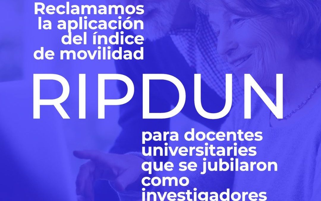 Reclamamos la aplicación del índice de movilidad RIPDUN para docentes universitaries que se jubilaron como investigadores