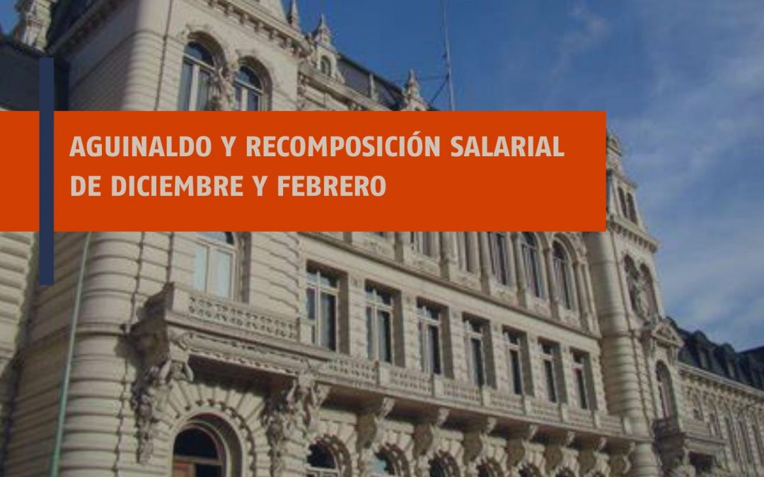 AGUINALDO Y RECOMPOSICIÓN SALARIAL DE DICIEMBRE Y FEBRERO